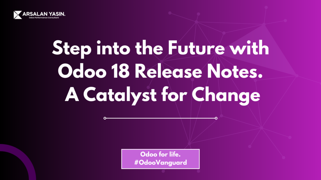 Step Into The Future With Odoo 18 Release Notes: A Catalyst For Change