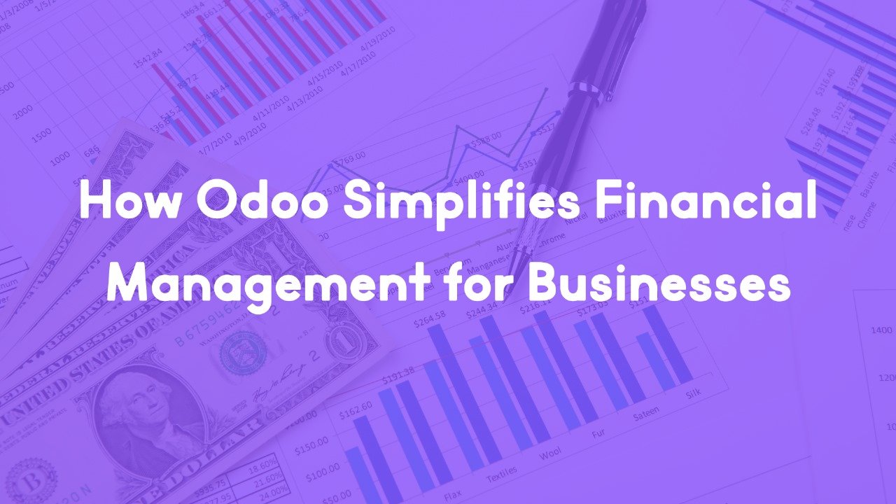 How Odoo Simplifies Financial Management for Businesses