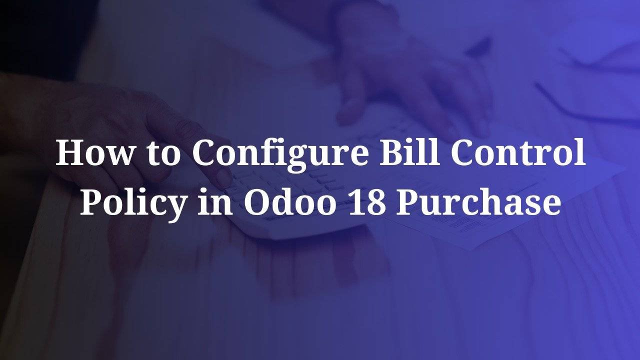 How to Configure Bill Control Policy in Odoo 18 Purchase