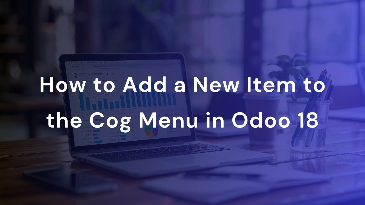 How to Add a New Item to the Cog.Menu in Odoo 18