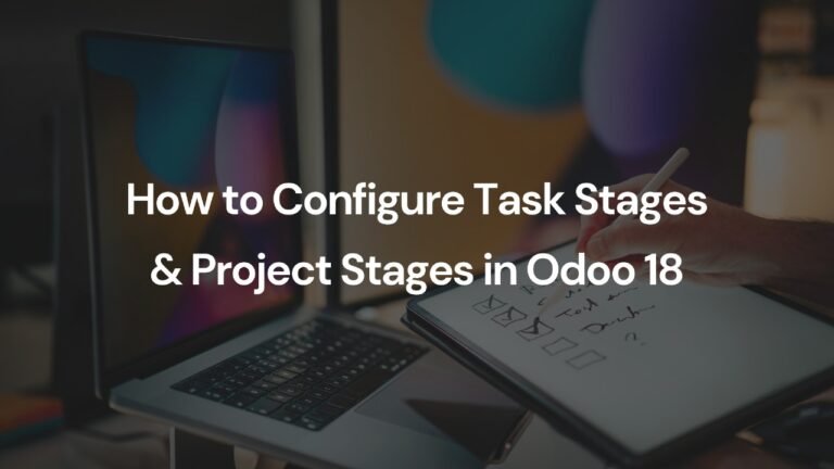 How To Configure Task Stages & Project Stages In Odoo 18