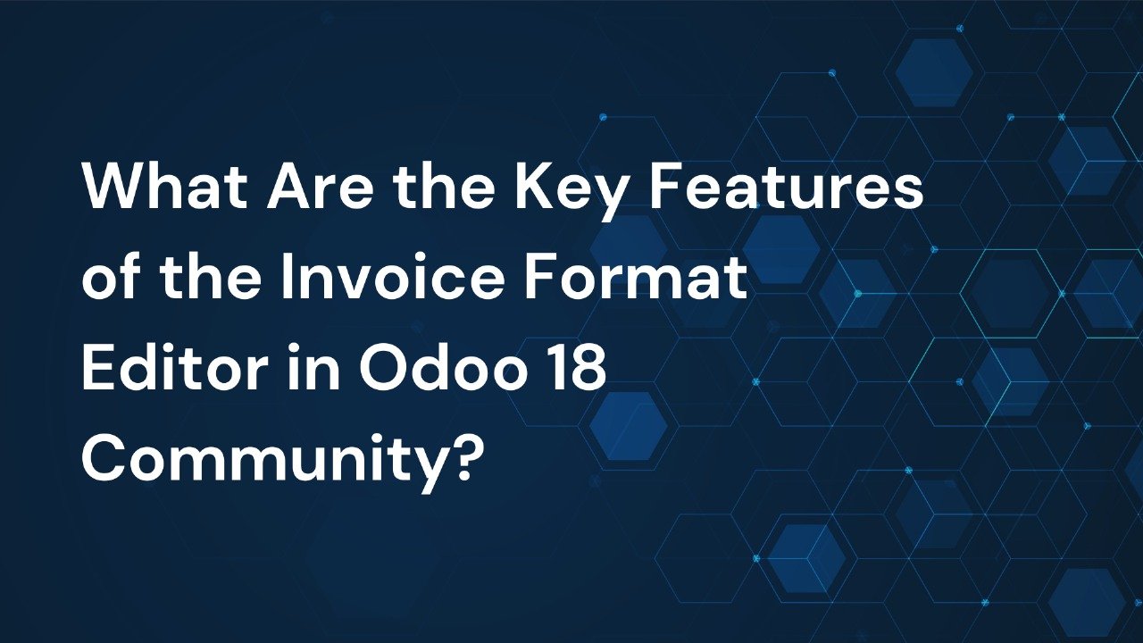 What Are the Key Features of the Invoice Format Editor in Odoo 18 Community