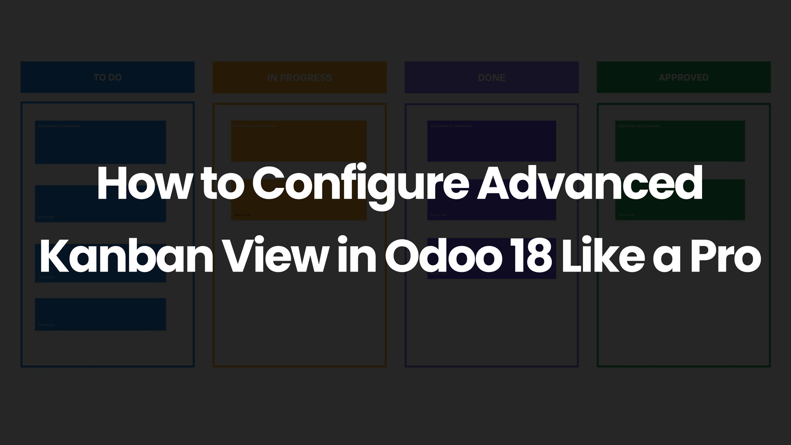 How to Configure Advanced Kanban View in Odoo 18 Like a Pro