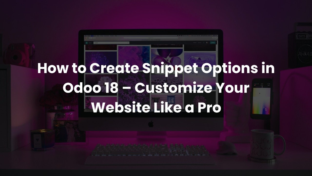 How to Create Snippet Options in Odoo 18 – Customize Your Website Like a Pro