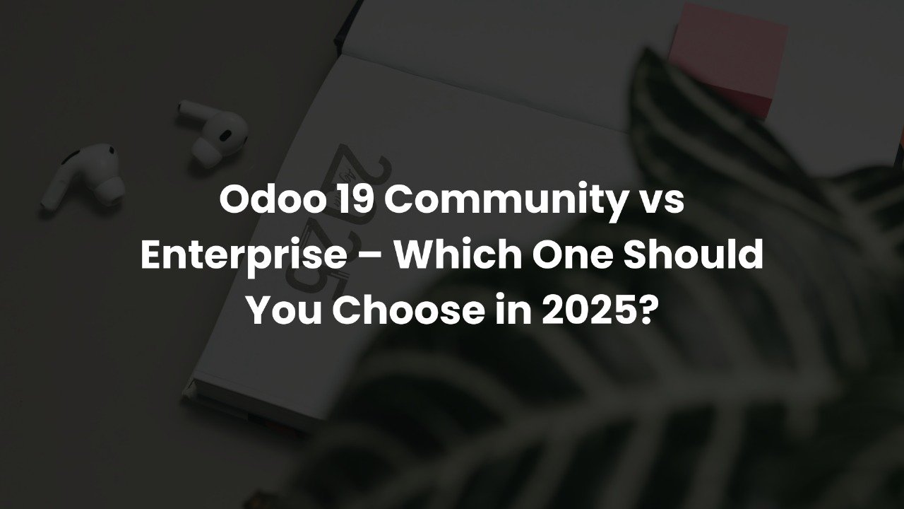 Odoo 19 Community vs Enterprise – Which One Should You Choose in 2025