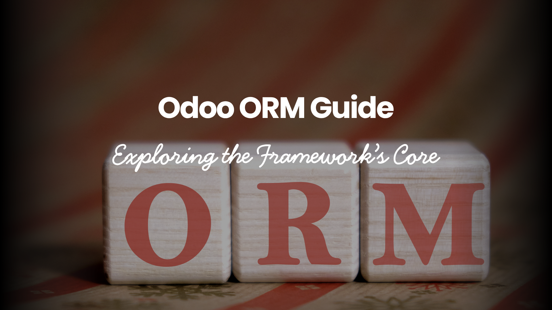 Odoo ORM Guide - Exploring the Framework’s Core