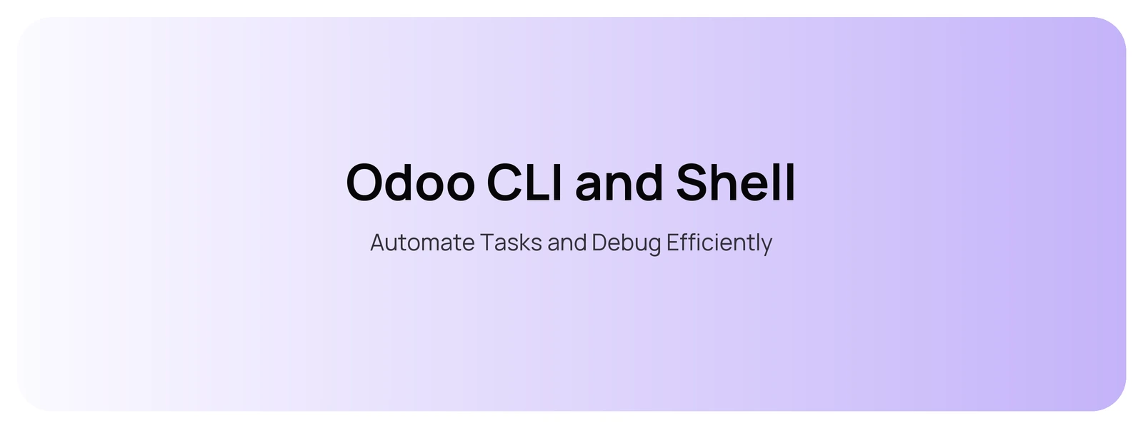 Odoo CLI and Shell — Automate Tasks and Debug Efficiently