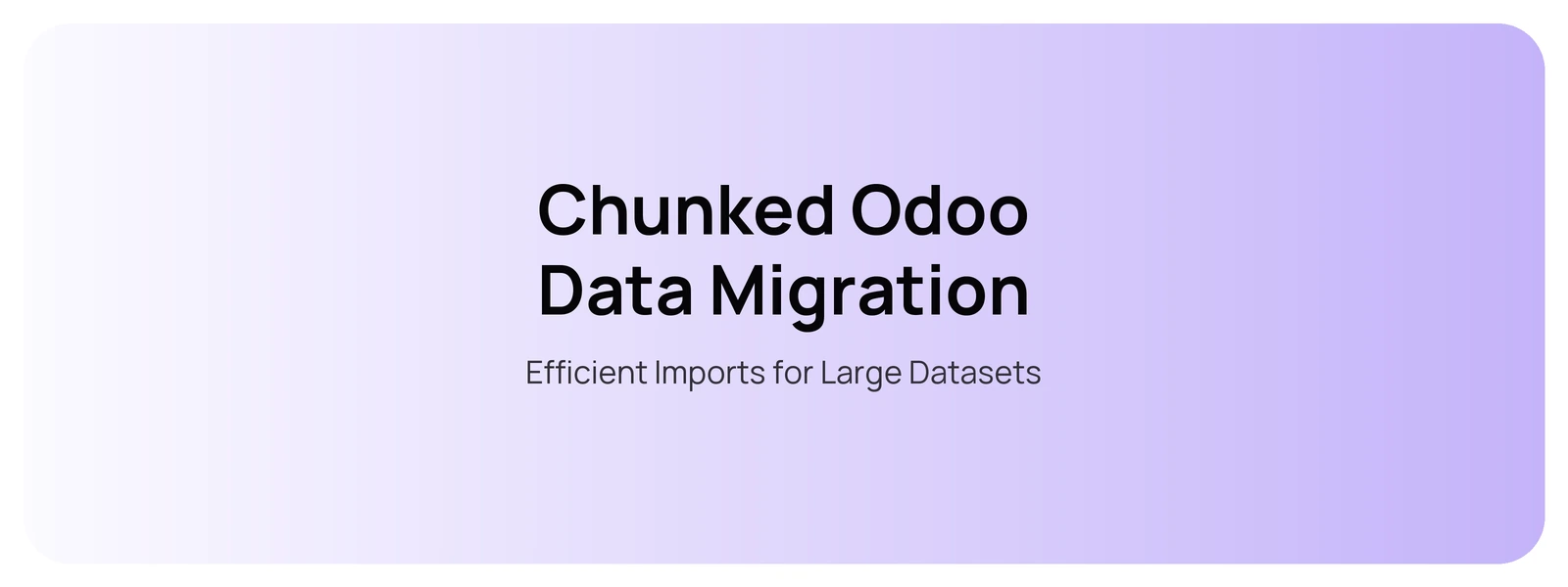 Chunked Odoo Data Migration — Efficient Imports for Large Datasets