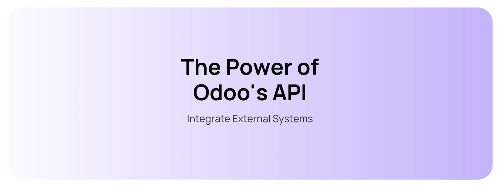 The Power of Odoo's API — Integrate External Systems