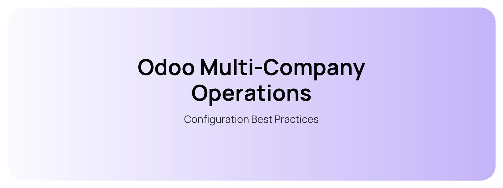 Odoo Multi-Company Operations — Configuration Best Practices