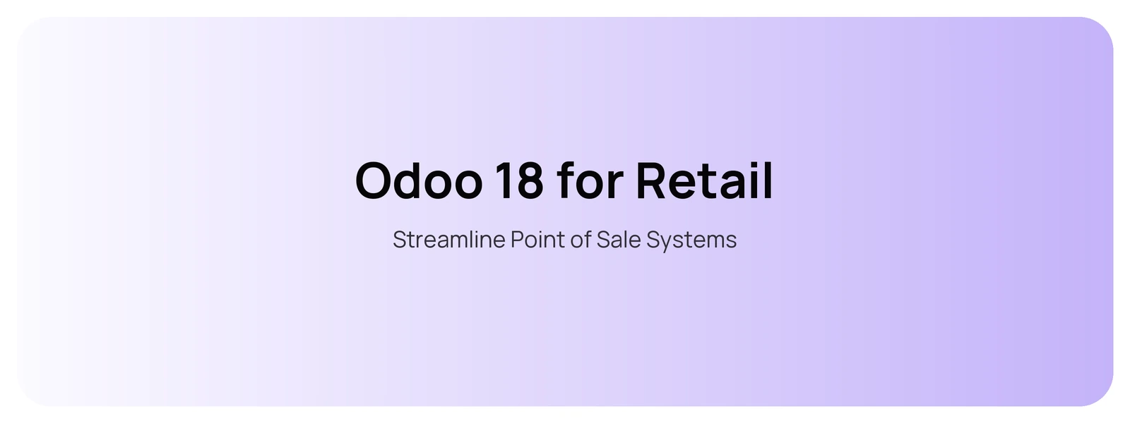 Odoo 18 for Retail — Streamline Point of Sale Systems