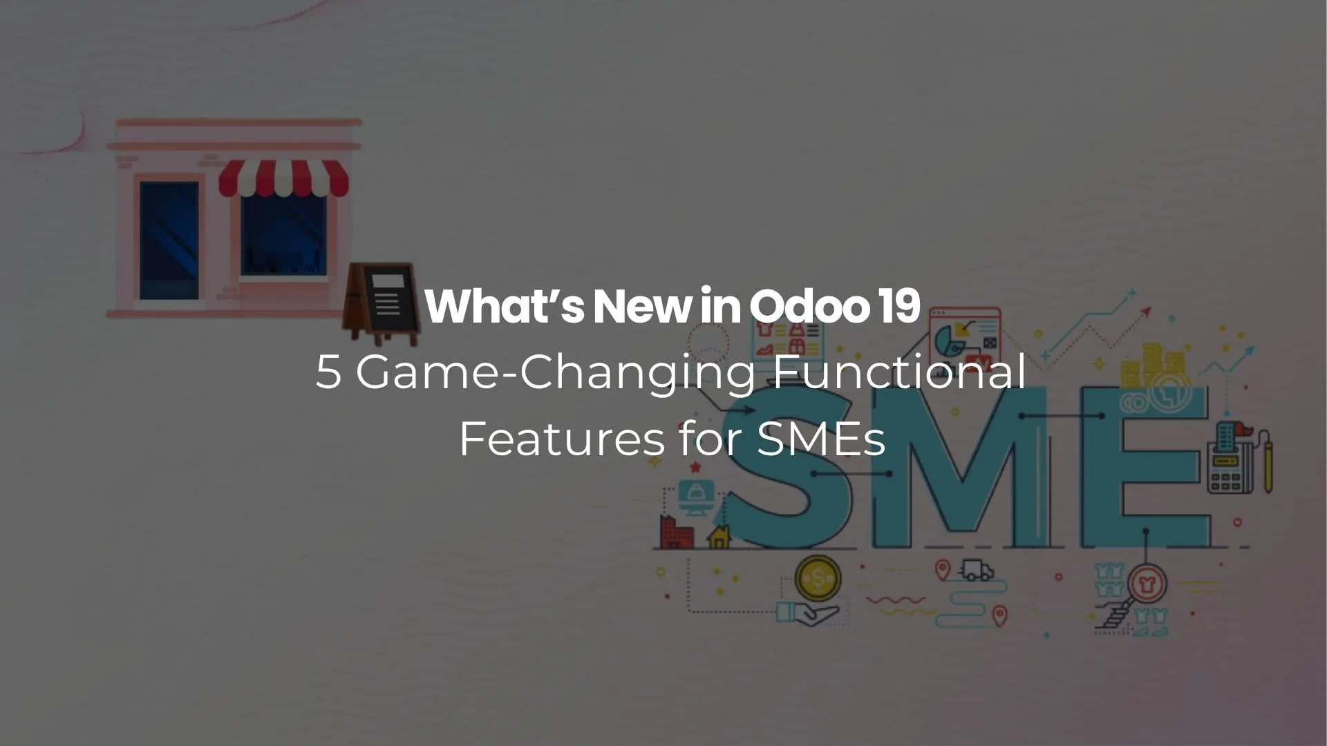 2025 11 03 Whats New in Odoo 19 5 Game Changing Functional Features for SMEs 2