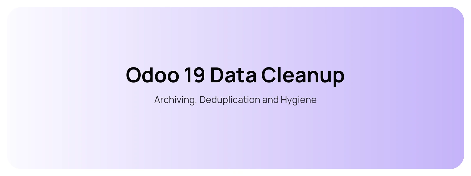 Odoo 19 Data Cleanup — Archiving, Deduplication and Hygiene