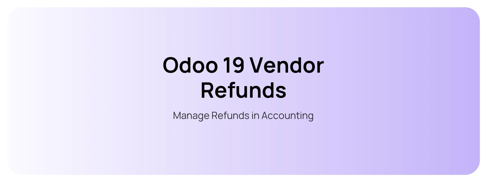 Odoo 19 Vendor Refunds — Manage Refunds in Accounting