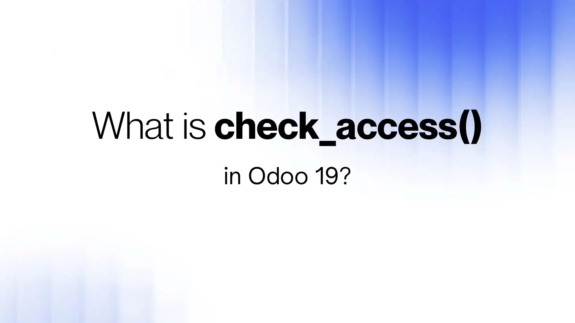 What check_access() in Odoo 19 evaluates, from the ir.model.access control list through to ir.rule record rules on a recordset.