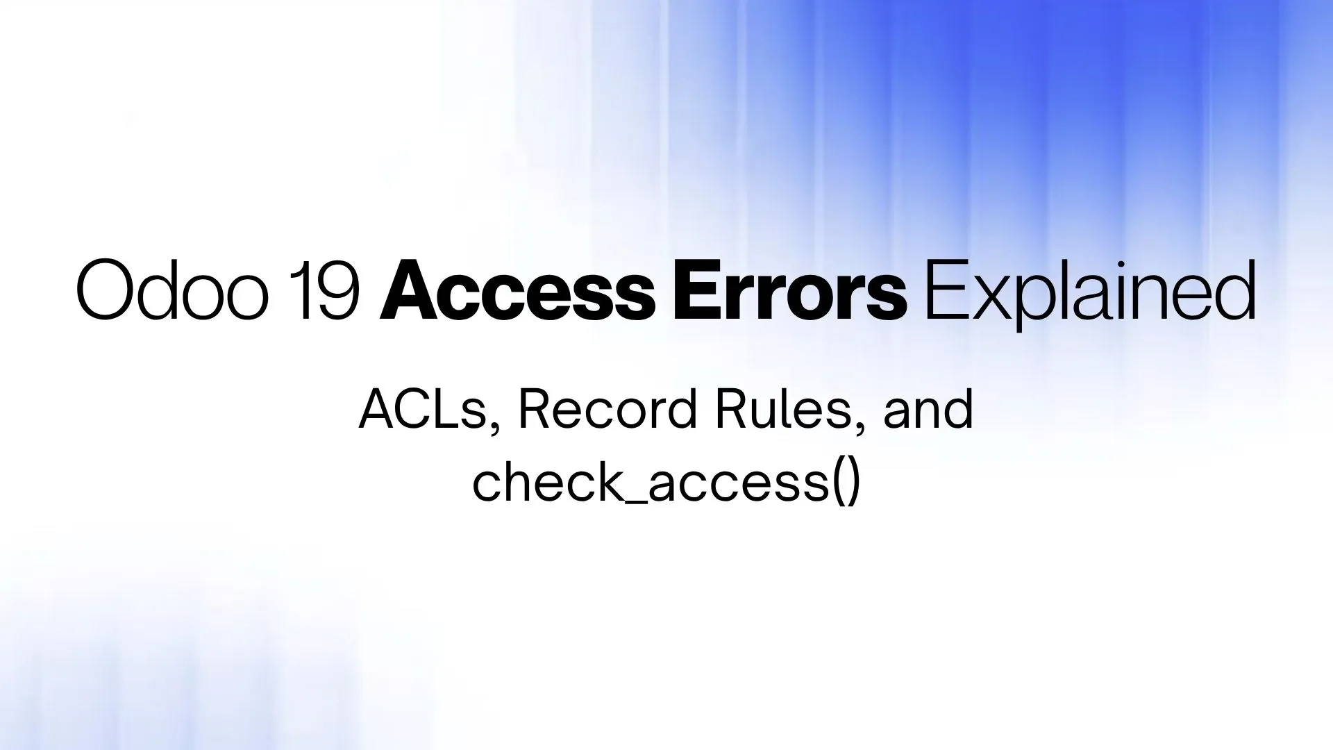 Odoo 19 access errors explained through ACLs, record rules and the check_access() method in the Odoo ORM security layer