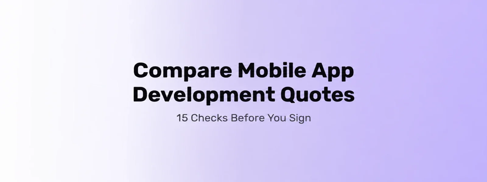 Compare mobile app development quotes: 15 checks before you sign