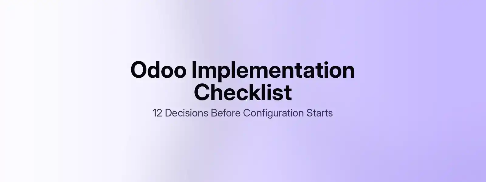 Odoo implementation checklist: 12 decisions before configuration starts